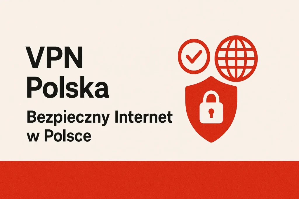 VPN Polska - bezpieczny internet w polsce