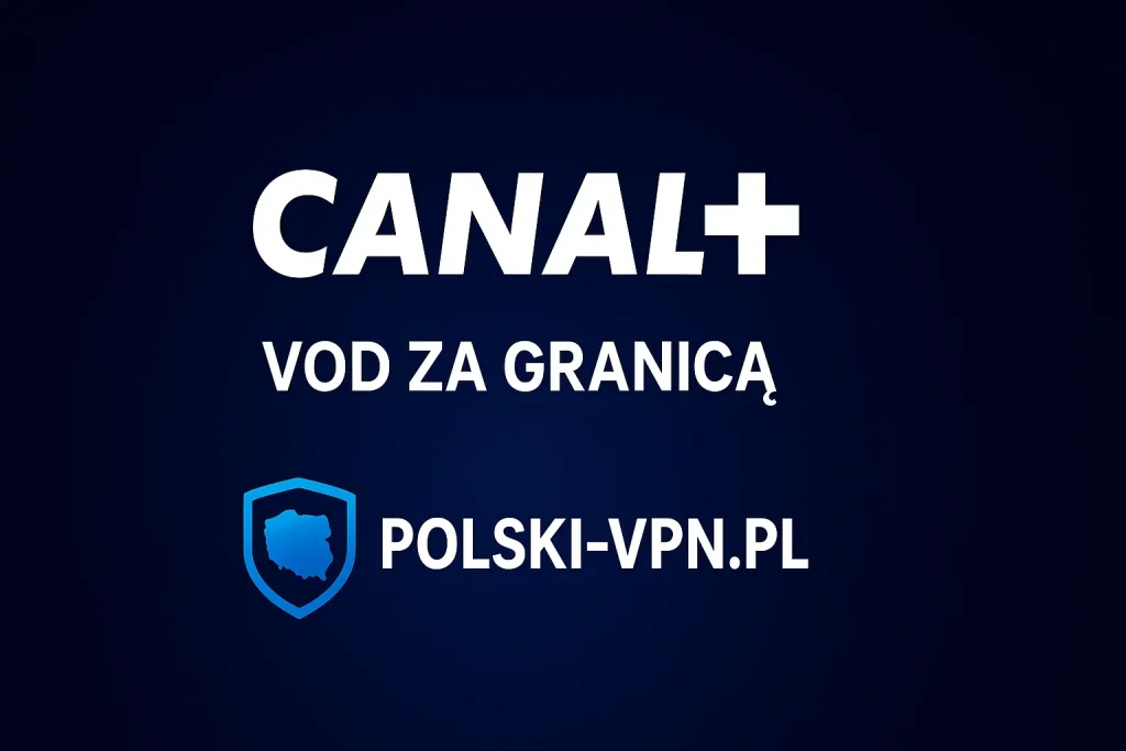 canal+ za granicą jak oglądać vpn