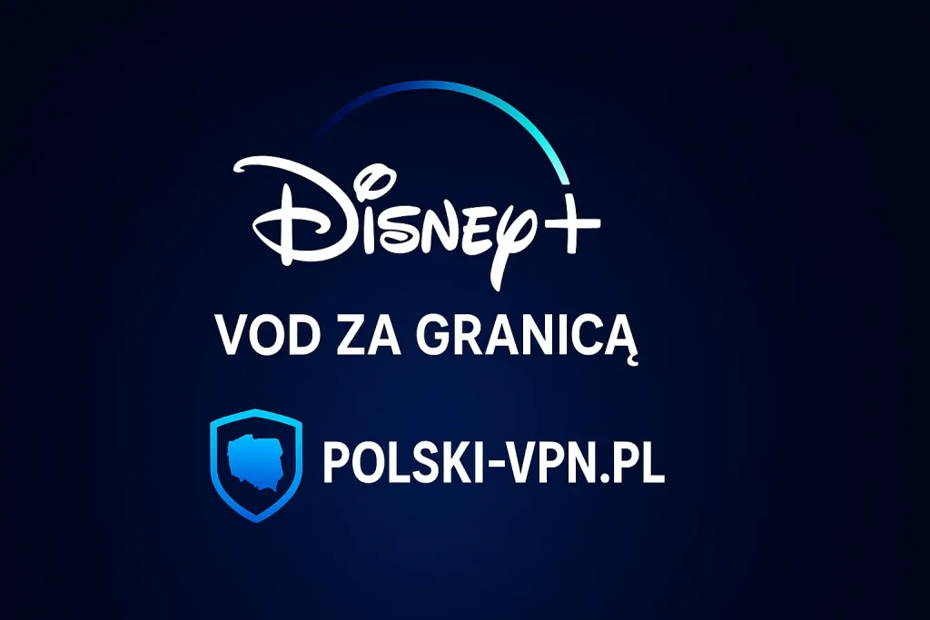 jak oglądać disney+ za granicą vpn polska